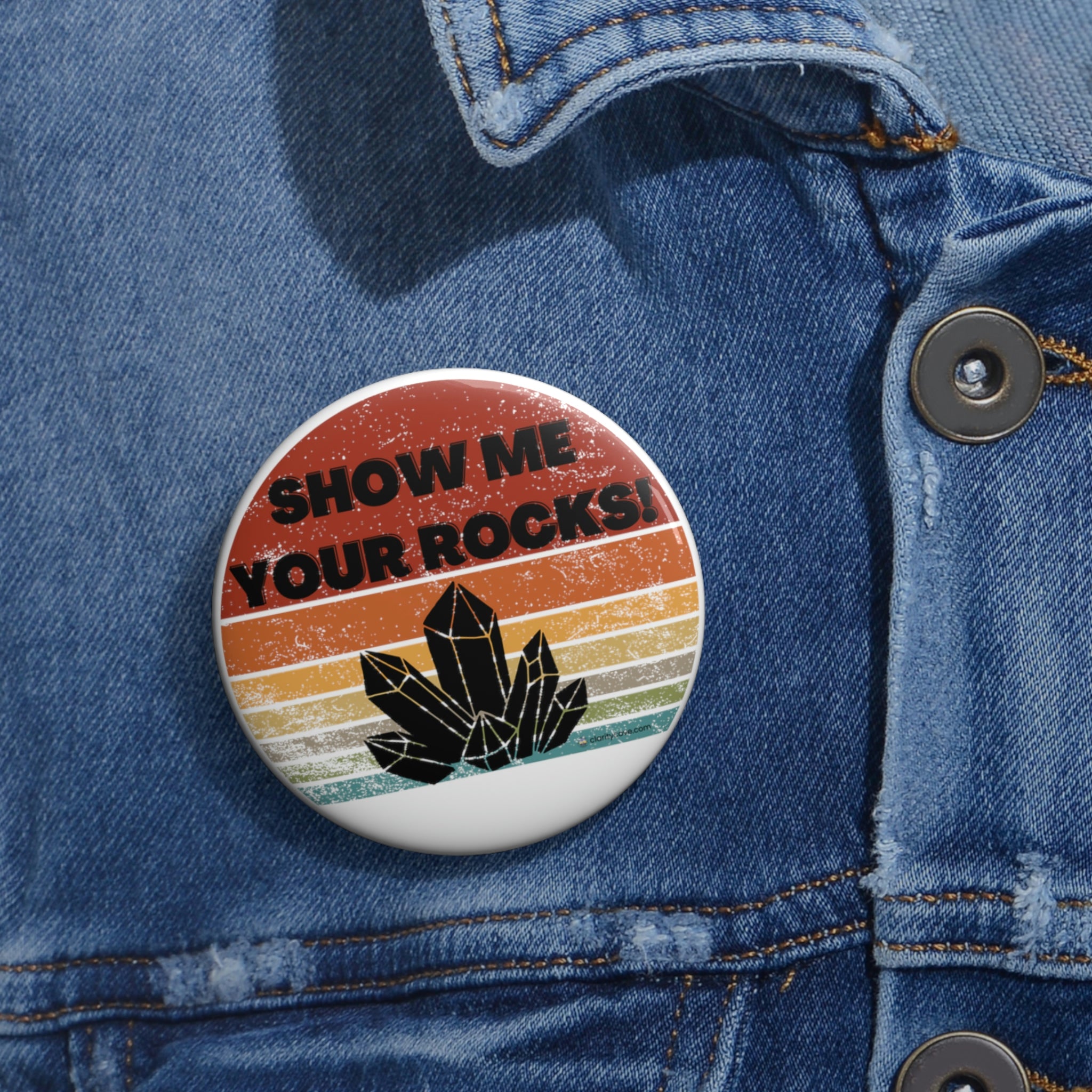 show me your rocks crystal lover collector pin back  button clarity cove