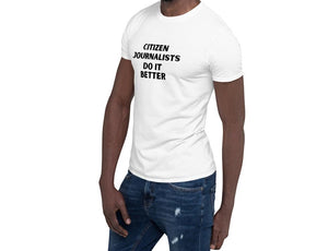 CITIZEN JOURNALISTS DO IT BETTER White Short-Sleeve Unisex T-Shirt S-3X - claritycove.com