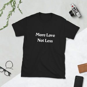 More Love Not Less ~ High Vibe Black Short Sleeve Unisex Mantra T-Shirt S to 3X - claritycove.com
