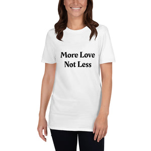 More Love Not Less ~ High Vibe  White Short-Sleeve Unisex Mantra T-Shirt S to 3XL - claritycove.com