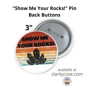 "Show Me Your Rocks!" Custom Pin Back Buttons Funny Crystal Lover Collector Geologist