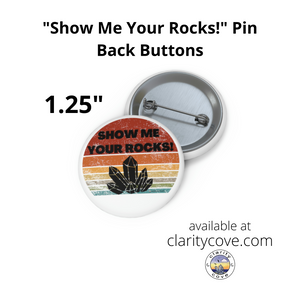 "Show Me Your Rocks!" Custom Pin Back Buttons Funny Crystal Lover Collector Geologist