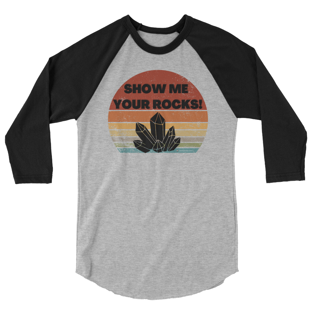show me your rocks crystal lover geologist 3/4 sleeve raglan t shirt by clarity cove