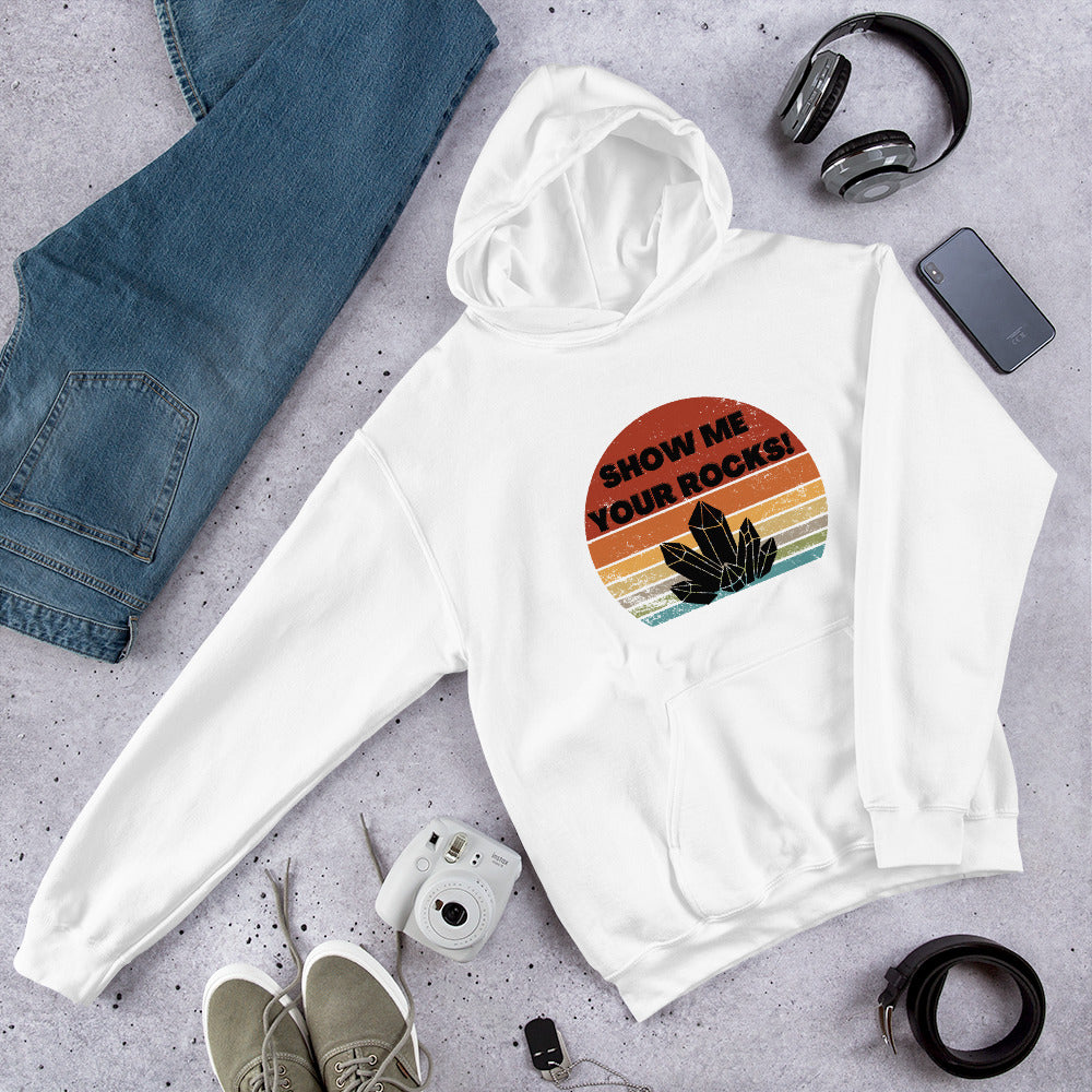 "Show Me Your Rocks!" Funny Crystal Collector Geology Lover Unisex Hoodie Sweatshirt S-5XL