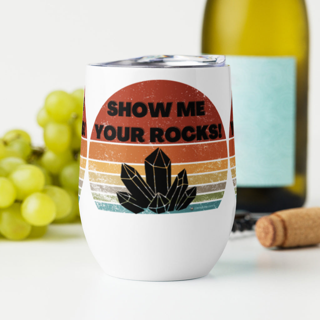 Show Me Your Rocks Wine Tumbler Travel Mug Cup clarity cove Crystal Collector Geologist gift